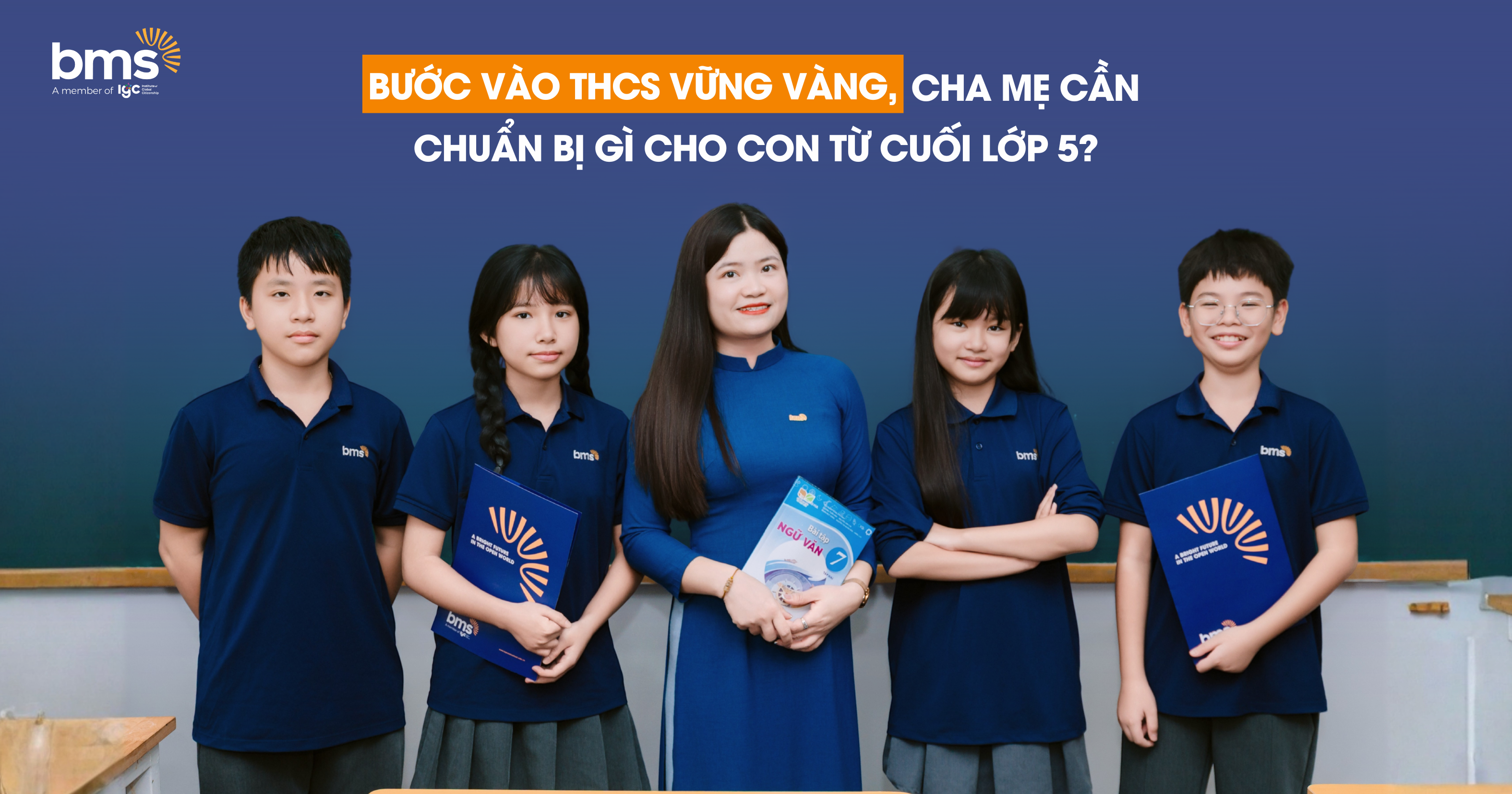 Giúp con bước vào THCS vững vàng, Cha Mẹ cần chuẩn bị gì cho con từ cuối lớp 5?
